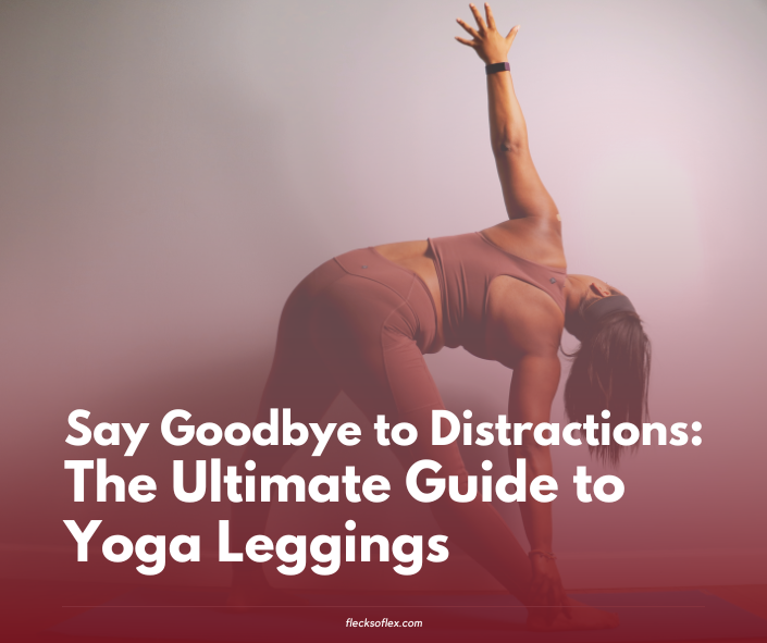 Say Adios to Distractions: The Closing Information to Yoga Leggings